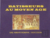 Bâtisseurs Au Moyen Âge ; Une Abbaye Romane ; Boscodon