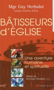 Bâtisseurs D'Eglise ; Une Aventure Humaine Et Spirituelle