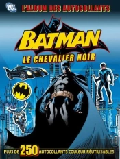 Batman, Le Chevalier De Gotham : L'Album Des Autocollants