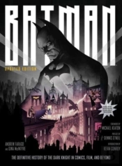 Batman: The Definitive History Of The Dark Knight In Comics, Film, And Beyond (Updated Edition)