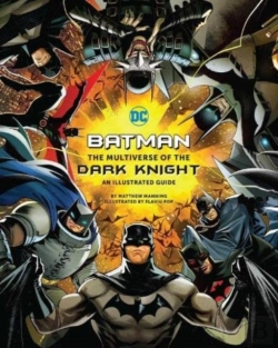 Bertrand.pt - Batman: The Multiverse Of The Dark Knight: An Illustrated Guide