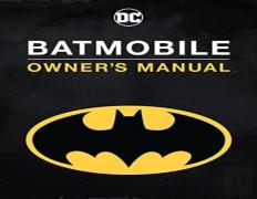 Batmobile Manual: Inside The Dark Knight'S Most Iconic Rides