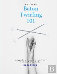Baton Twirling 101 For Coaches