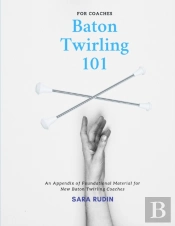 Baton Twirling 101 For Coaches
