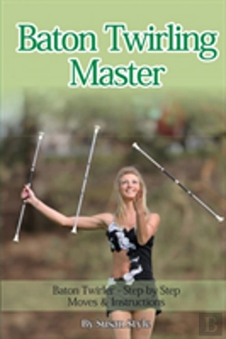 Bertrand.pt - Baton Twirling Master:: Baton Twirler - Step By Step Moves & Instructions