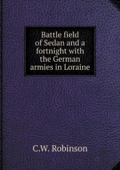 Battle Field Of Sedan And A Fortnight With The German Armies In Loraine