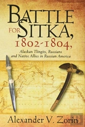 Battle For Sitka,1802 -1804, Alaskan Tlingits, Russians And Native Allies In Russian America