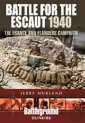 Battle For The Escaut 1940: The France And Flanders Campaign