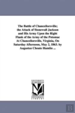 Bertrand.pt - Battle Of Chancellorsville; The Attack Of Stonewall Jackson And His Army Upon The Right Flank Of The Army Of The Potomac At Chancellorsville, Virginia, On Saturday Afternoon, May 2, 1863. By Augustus 