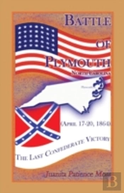 Battle Of Plymouth, North Carolina (April 17-20, 1864): The Last Confederate Victory
