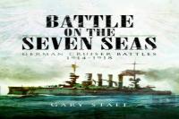 Battle On The Seven Seas: German Cruiser Battles 1914â€“1918