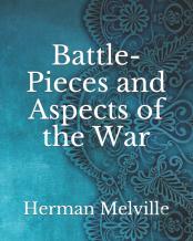 Battle-Pieces And Aspects Of The War