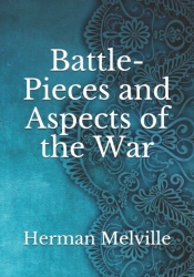 Battle-Pieces And Aspects Of The War