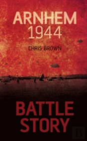 Battle Story: Arnhem 1944