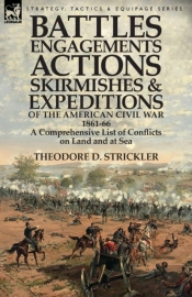 Battles, Engagements, Actions, Skirmishes And Expeditions Of The American Civil War, 1861-66