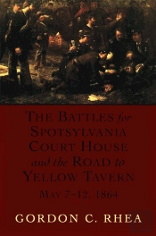 Battles For Spotsylvania Court House And The Road To Yellow Tavern, May 7-12, 1864