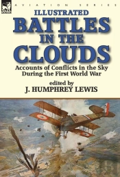 Battles In The Clouds: Accounts Of Conflicts In The Sky During The First World War