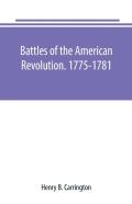 Battles Of The American Revolution. 1775-1781. Historical And Military Criticism, With Topographical Illustration