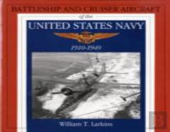 Battleship And Cruiser Aircraft Of The United States Navy 1910-1949