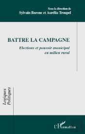 Battre La Campagne ; Élections Et Pouvoir Municipal En Milieu Rural