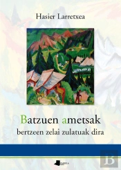 Batzuen Ametsak Bertzeen Zelai Zulatuak Dira