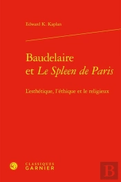 Baudelaire Et Le Spleen De Paris ; L'Esthétique, L'Éthique Et Le Religieux
