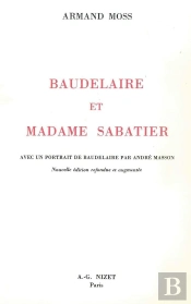 Baudelaire Et Madame Sabatier : Avec Un Portrait De Baudelaire Par André Masson