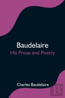 Baudelaire; His Prose And Poetry