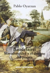 Baudelaire : La Modernidad Y El Destino Del Poema