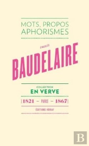 Baudelaire ; Mots, Propos, Aphorismes (1821- Paris - 1867)