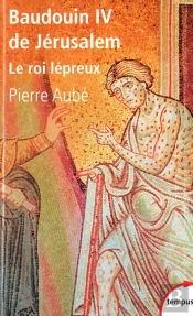 Baudouin Iv De Jérusalem ; Le Roi Lépreux