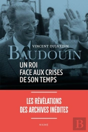 Baudouin, Un Roi Face Aux Crises De Son Temps