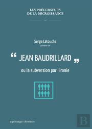 Baudrillard Ou La Subversion Par L'Ironie