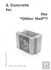 Bauhaus Taschenbuch 25: A Concrete For The Other Half? /Anglais