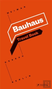 Bauhaus Travel Book: Weimar Dessau Berlin /Anglais