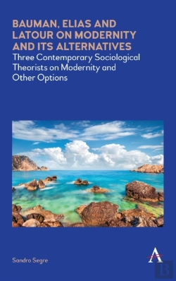 Bertrand.pt - Bauman, Elias And Latour On Modernity And Its Alternatives