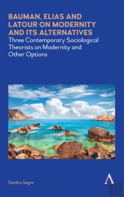 Bertrand.pt - Bauman, Elias And Latour On Modernity And Its Alternatives