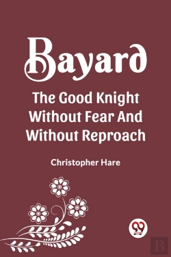Bertrand.pt - Bayard The Good Knight Without Fear And Without Reproach