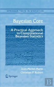 Bayesian Core: A Practical Approach To Computational Bayesian Statistics
