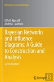 Bayesian Networks And Influence Diagrams: A Guide To Construction And Analysis