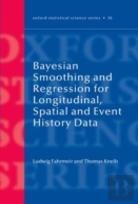 Bayesian Smoothing And Regression For Longitudinal, Spatial And Event History Data