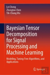 Bayesian Tensor Decomposition For Signal Processing And Machine Learning