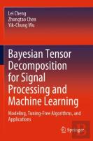 Bayesian Tensor Decomposition For Signal Processing And Machine Learning