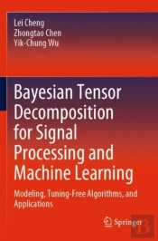 Bayesian Tensor Decomposition For Signal Processing And Machine Learning