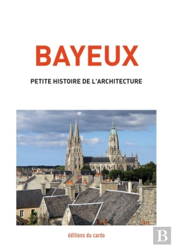 Bertrand.pt - Bayeux, Petite Histoire De L'Architecture