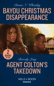 Bayou Christmas Disappearance / Agent Colton'S Takedown