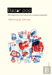 Bazar Pop : Des Objets Pour Une Histoire Des Musiques Populaires