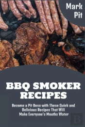 Bbq Smoker Recipes: Become A Pit Boss Wi