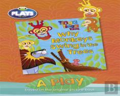 Bc Jd Plays To Act Why Monkeys Swing In The Trees: A Play Educational Edition