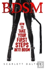 Bdsm - How To Take Your First Steps Into Bdsm